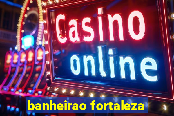 banheirao fortaleza